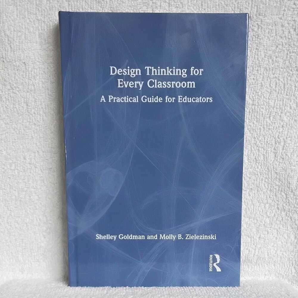 New 'Design Thinking for Every Classroom' Routledge Hardcover Textbook!!